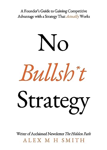 Book cover titled No Bullsh*t Strategy by Alex M H Smith on white background.