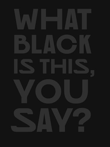 Dark gray text reading What Black Is This, You Say? on a black background.
