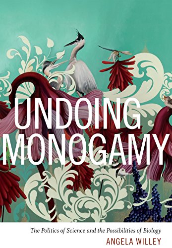 Book cover with birds, flowers, and bold text: "Undoing Monogamy" by Angela Willey.