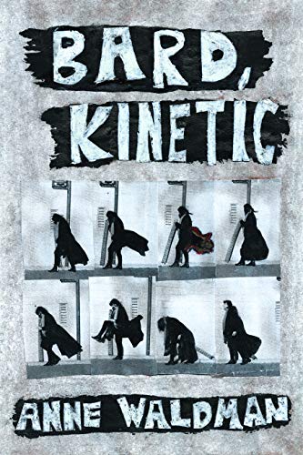 Book cover: "Bard, Kinetic" by Anne Waldman, with figures in motion.