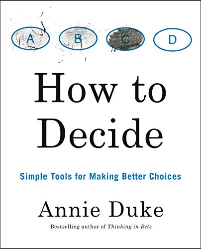 Book cover for How to Decide by Annie Duke with four labeled choice bubbles.