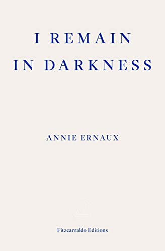 Book cover: "I Remain in Darkness" by Annie Ernaux, navy text on cream.
