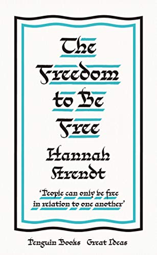 Book cover: "The Freedom to Be Free" by Hannah Arendt, Penguin Great Ideas.