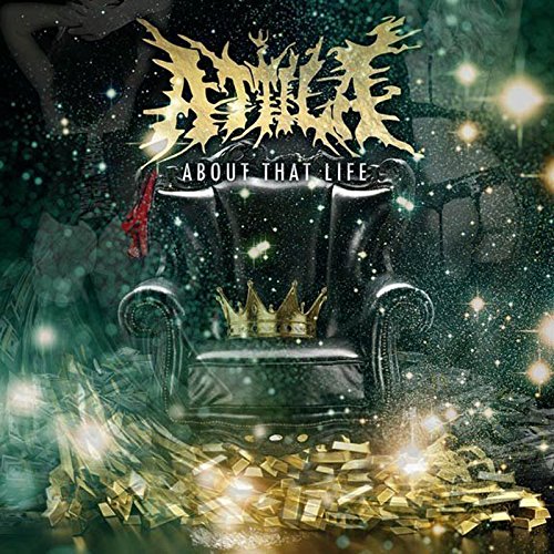 CD cover: "Attila - About That Life" with throne, crown, and gold.