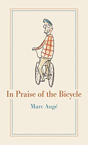 Book cover: illustrated cyclist, title "In Praise of the Bicycle" by Marc Augé.