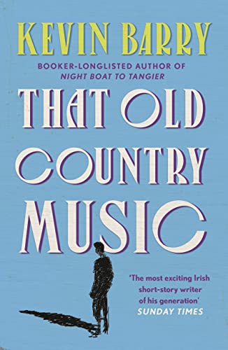 Book cover: "That Old Country Music" by Kevin Barry, with a silhouetted figure.