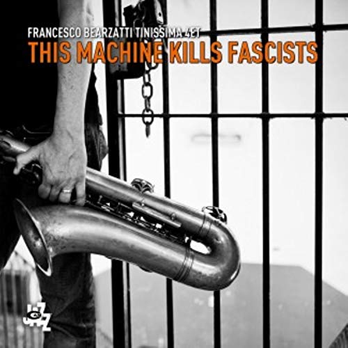 CD cover: man with saxophone behind prison bars, text “This Machine Kills Fascists”.