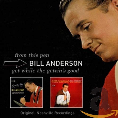 CD cover for Bill Anderson’s “From This Pen / Get While The Gettin’s Good.”