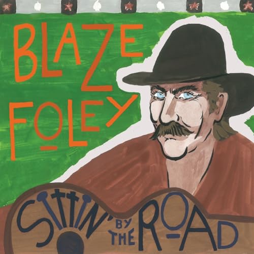 Album cover for Blaze Foley’s “Sittin’ By The Road” featuring a painted portrait.