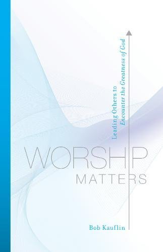 Book cover: "Worship Matters" by Bob Kauflin, with blue and white abstract design.