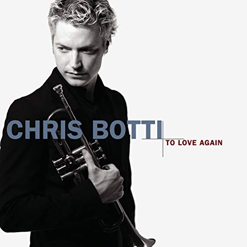 Chris Botti holding a trumpet, album cover “To Love Again”.