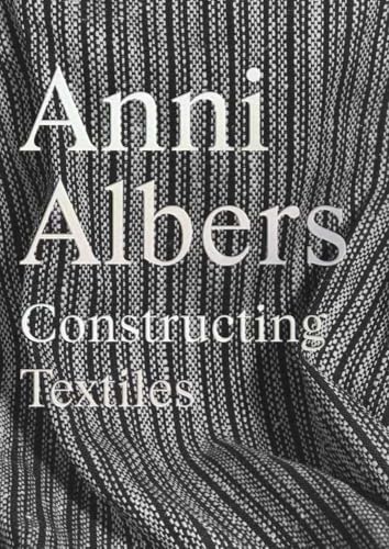 Book cover for “Anni Albers : Constructing Textiles” with woven texture.
