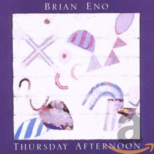 Album cover for Brian Eno’s “Thursday Afternoon” with abstract painted shapes.