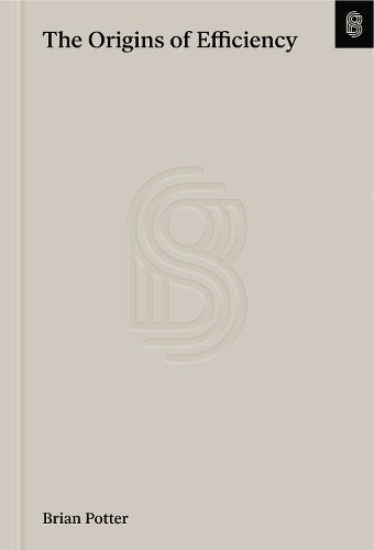 Hardcover book cover titled The Origins of Efficiency by Brian Potter on beige background.