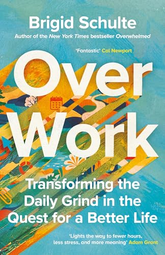 Book cover for Over Work by Brigid Schulte with colorful abstract art.
