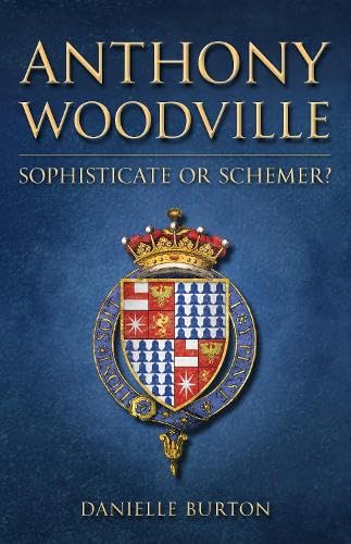 Book cover: “Anthony Woodville: Sophisticate or Schemer?” with a royal crest.