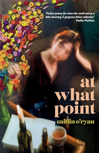 Book cover: woman with flowers, text reads "at what point" by Caitlin O'Ryan.