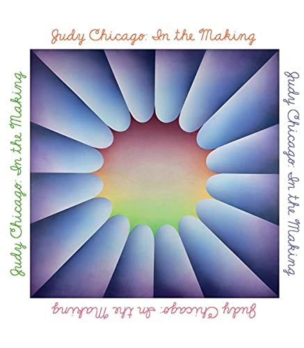 Book cover for "Judy Chicago: In the Making" with rainbow floral design.