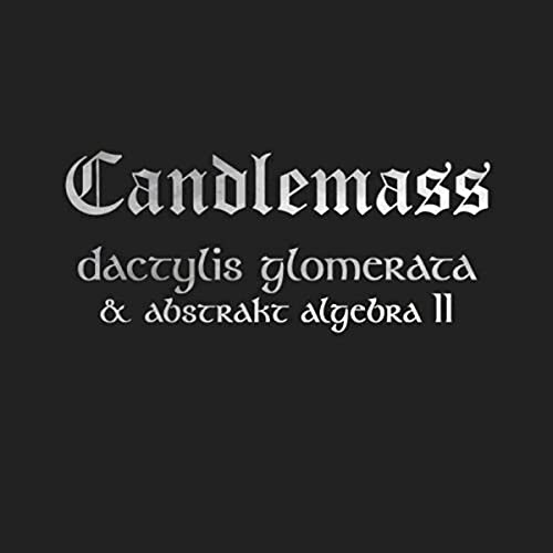 White text on a black background reading Candlemass Dactylis Glomerata & Abstrakt Algebra II.