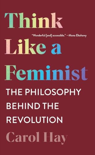 Book cover: "Think Like a Feminist" by Carol Hay, with colorful text.