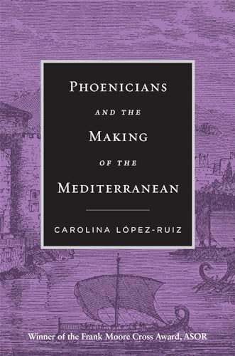 Book cover: "Phoenicians and the Making of the Mediterranean" by Carolina López-Ruiz.