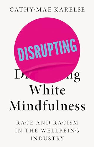 Book cover with pink circle and text: "Disrupting White Mindfulness.