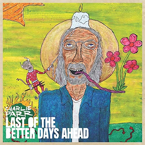 Album cover for Charlie Parrās āLast Of The Better Days Aheadā with painted imagery.