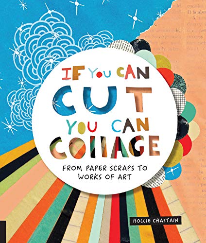 Book cover with colorful collage elements and bold text: "If You Can Cut, You Can Collage.
