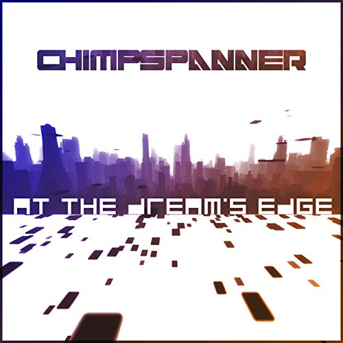 CD cover for Chimp Spanner’s “At The Dream’s Edge” with a futuristic cityscape.