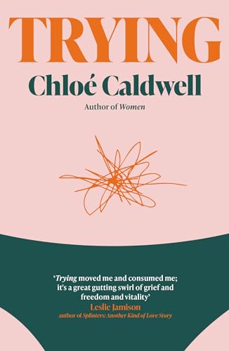 Book cover: “Trying” memoir by Chloé Caldwell, with orange text and scribble.