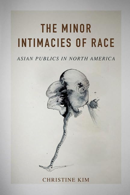 Book cover: "The Minor Intimacies of Race" by Christine Kim, with abstract art.