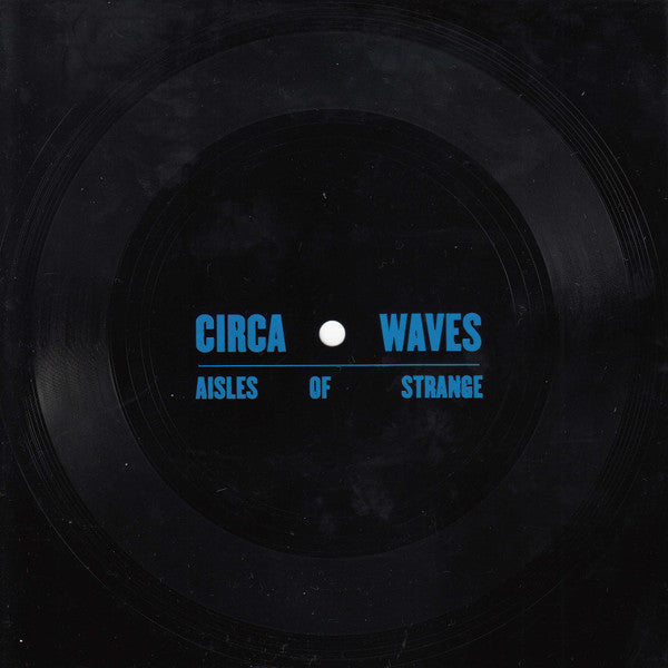 Black vinyl record with blue text: "Circa Waves - Aisles of Strange".