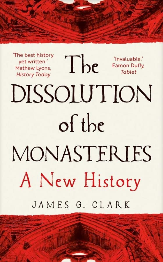 Book cover for The Dissolution of the Monasteries by James G. Clark with red borders.
