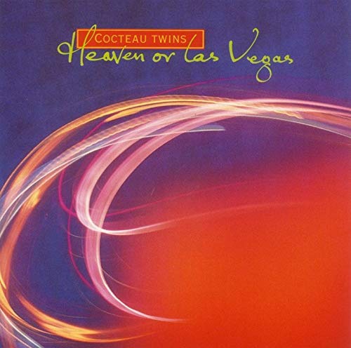 Cocteau Twins album cover, “Heaven or Las Vegas,” with swirling orange light.