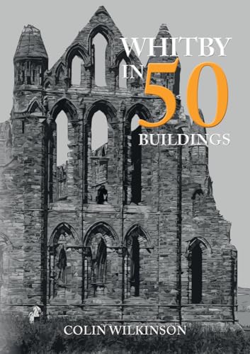 Book cover featuring Whitby Abbey ruins and the title "Whitby in 50 Buildings".