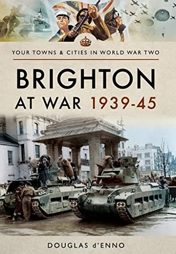 Book cover featuring WWII military imagery, tanks, and the title Brighton at War 1939-45.