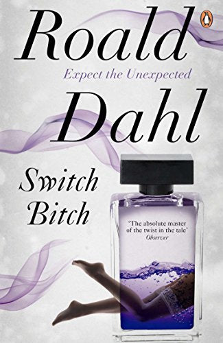 Book cover for Switch Bitch by Roald Dahl featuring a perfume bottle and legs.