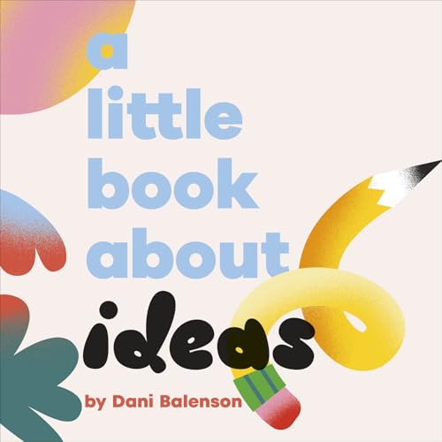 Book cover with colorful abstract shapes, text reading “A Little Book About Ideas.”