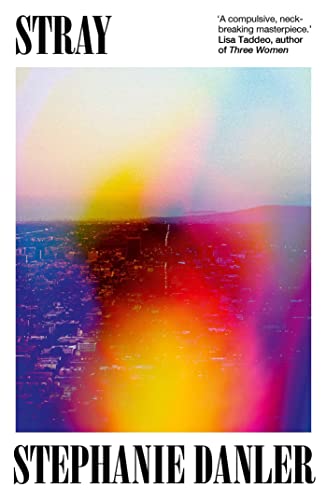 Book cover for “Stray” by Stephanie Danler with abstract, colorful city lights.