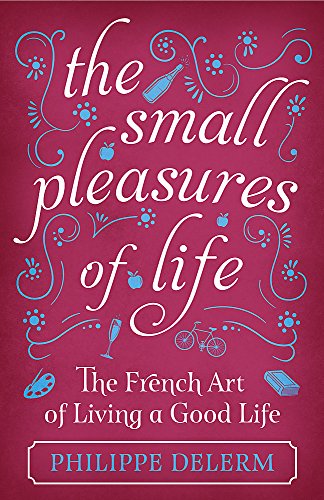 Book cover for The Small Pleasures of Life by Philippe Delerm on maroon background.