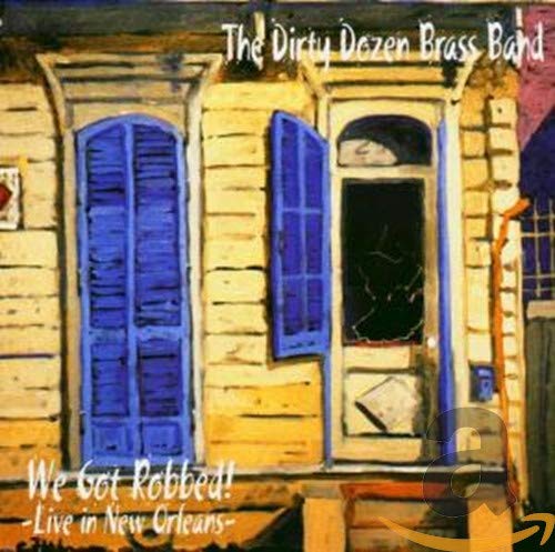 CD cover for "We Got Robbed!" by The Dirty Dozen Brass Band.