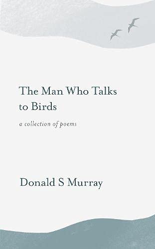 Book cover: "The Man Who Talks to Birds" by Donald S Murray, with birds.