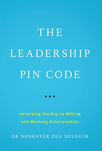 The Leadership PIN Code : Unlocking the Key to Willing and Winning Relationships