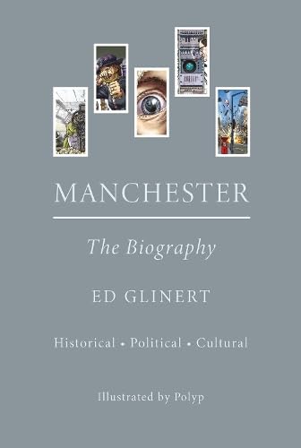 Book cover for Manchester: The Biography by Ed Glinert, featuring five small illustrative panels.