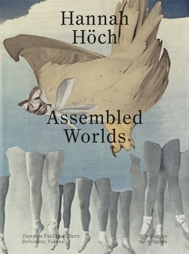 Book cover featuring collage of legs, a bird, and text: "Hannah Höch: Assembled Worlds".