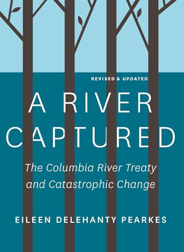Book cover with trees and text: “A River Captured,” about the Columbia River.