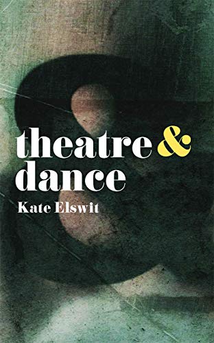 Book cover for "Theatre & Dance" by Kate Elswit, abstract design.