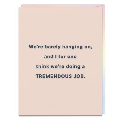 Peach card with blue text: "We're barely hanging on, TREMENDOUS JOB.