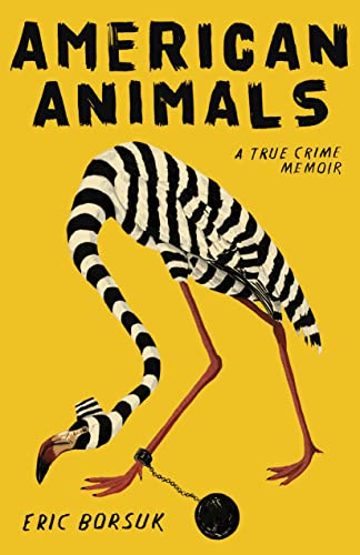Book cover: "American Animals" with a striped flamingo and ball-and-chain.