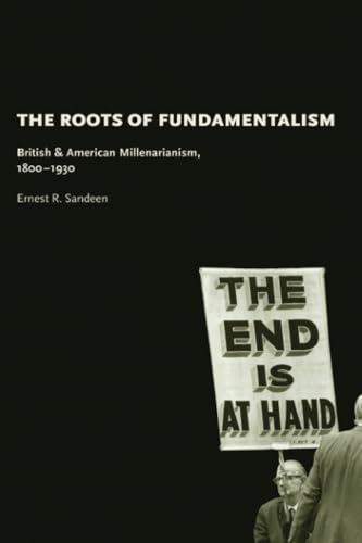 The Roots of Fundamentalism: British and American Millenarianism